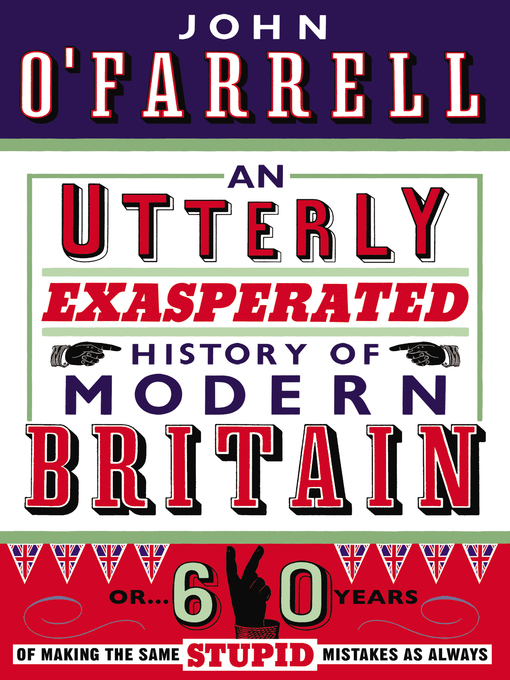 Title details for An Utterly Exasperated History of Modern Britain by John O'Farrell - Available